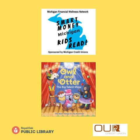 Blue MI map under "Smart Money Michigan Kids Read;" Featured book cover: Owl+ Otter and the Big Talent Show with cartoon animals performing on wood log stage; Logos for Royal Oak Public Library and OUR Credit Union; yellow background. 