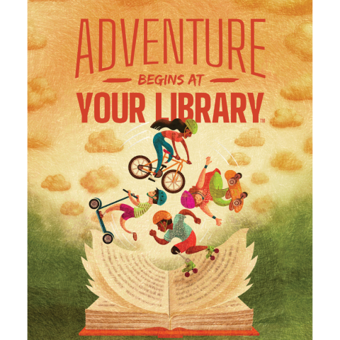 Adventure Begins at Your Library written in orange text above an open book laying on the ground. Four children are playing in the book. One is riding a bike, one is riding a skateboard, another is riding a scooter, and the other is roller-skating. 