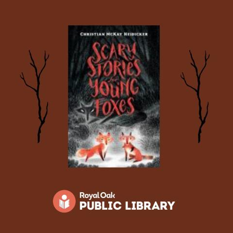 Brown background with two black branches on each side of cover of Scary Stories for Young Foxes.  Cover has two small, dark red/orange/white fox kits, with dark black large fox in background.  Black, white, gray background and title in red lettering.  