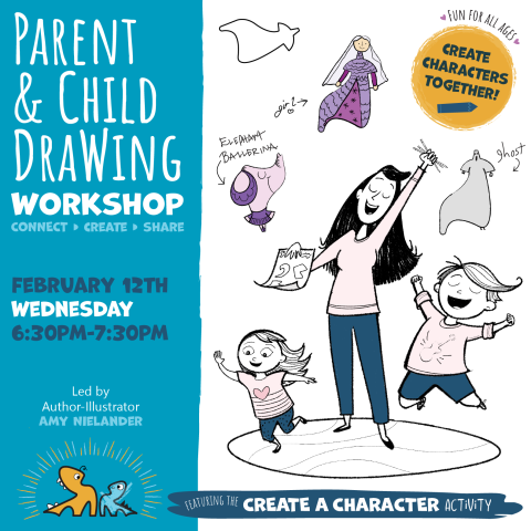 Promotional flyer with pencil drawing characters. Parent and Child Drawing Workshop: Connect, Create, Share on February 12th, Wednesday from 6:30 - 7:30 pm. Program led by Author-Illustrator Amy Nielander and featuring the "Create a Character Activity."