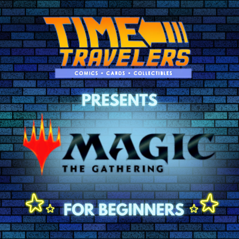 Blue brick background which states: Time Travelers Comics - Cards - Collectibles Presents: Magic: The Gathering for Beginners