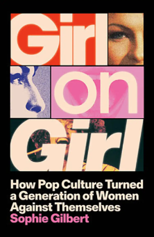Words "Girl on Girl" with close up of different faces, and bottom reads, "How Pop Culture Turned a Generation of Women Against Themselves"